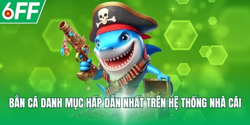 Bắn cá danh mục hấp dẫn nhất trên hệ thống nhà cái