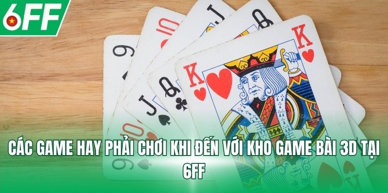 Game bài 3D 6FF với cơ chế trả thưởng minh bạch đối với người chơi 