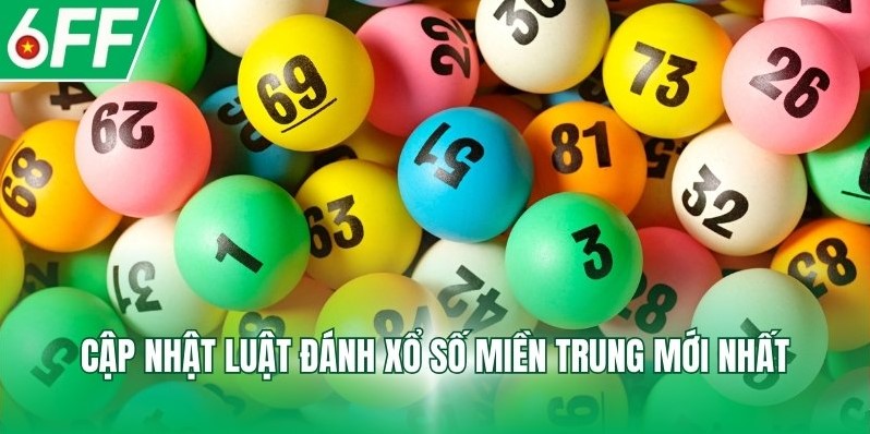 Cập nhật luật đánh xổ số miền Trung mới nhất