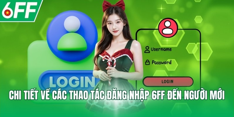 Chi tiết về các thao tác đăng nhập 6FF đến người mới