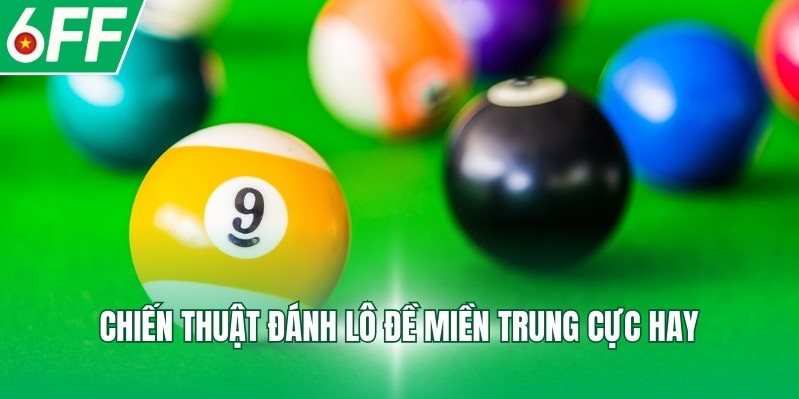 Chiến thuật đánh lô đề miền Trung cực hay