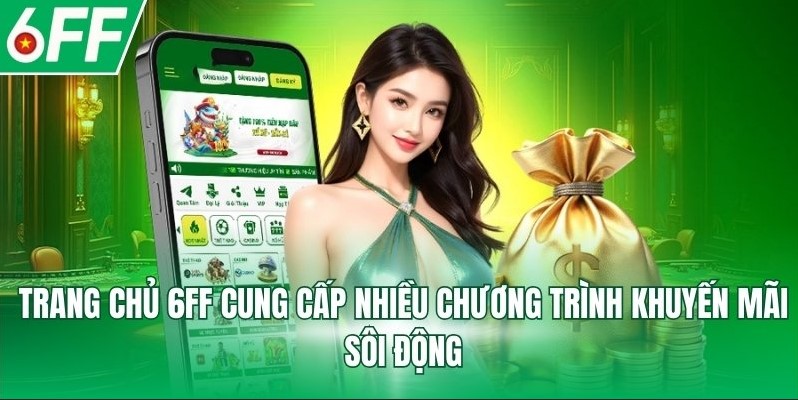 Cổng game 6FF cung cấp nhiều chương trình khuyến mãi sôi động