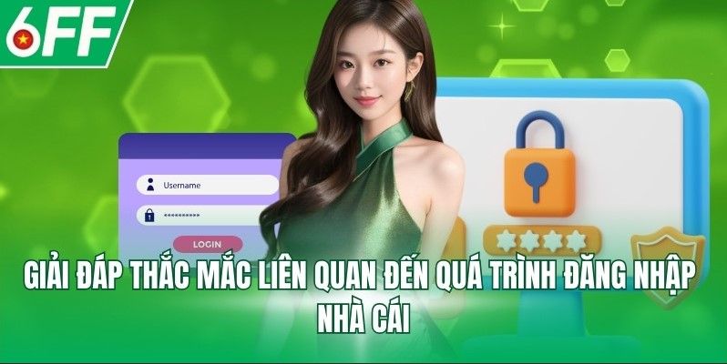 Giải đáp thắc mắc liên quan đến quá trình đăng nhập nhà cái