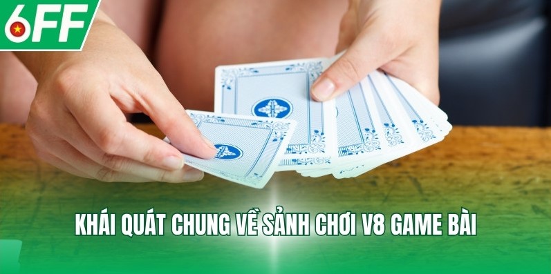 Khái quát chung về sảnh chơi V8 Game bài