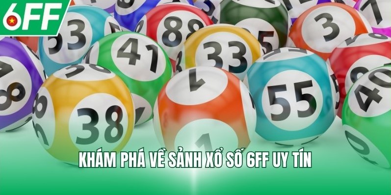 Khám phá về sảnh xổ số 6FF uy tín