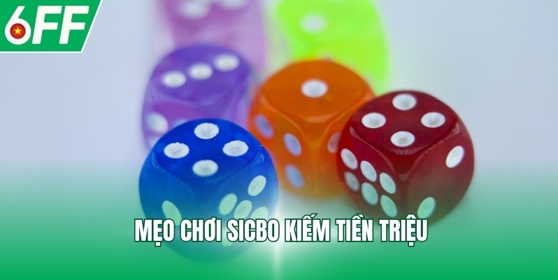 Mẹo chơi Sicbo kiếm tiền triệu