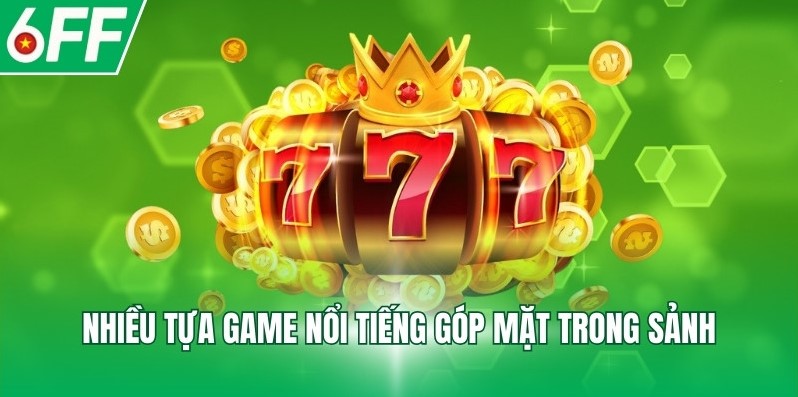 Nhiều tựa game nổi tiếng góp mặt trong sảnh