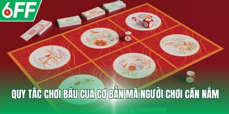 Quy tắc chơi bầu cua cơ bản mà người chơi cần nắm