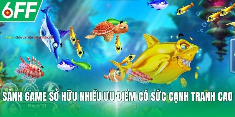 Sảnh game sở hữu nhiều ưu điểm có sức cạnh tranh cao