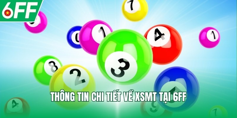 Thông tin chi tiết về XSMT tại 6FF