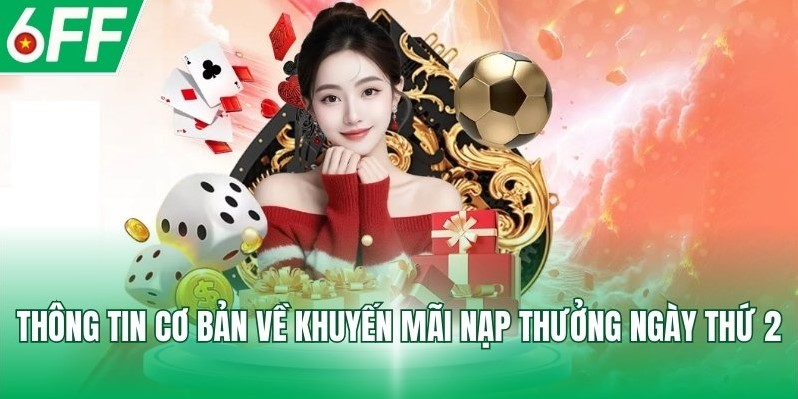 Thông tin cơ bản về khuyến mãi nạp thưởng ngày thứ 2