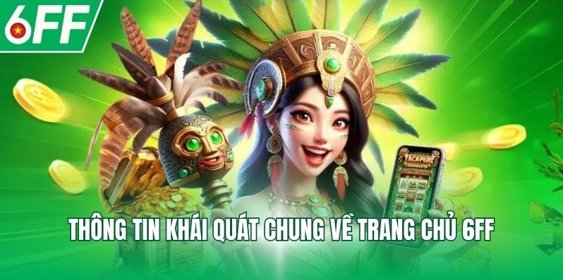 Thông tin khái quát chung về nhà cái 6FF