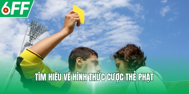 Tìm hiểu về hình thức cược thẻ phạt