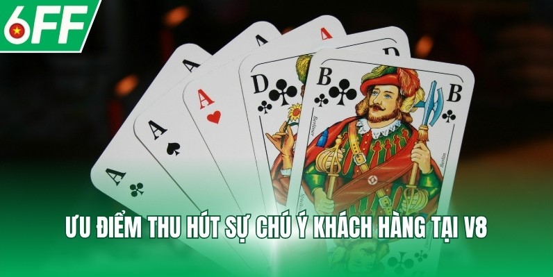 Ưu điểm thu hút sự chú ý khách hàng tại V8